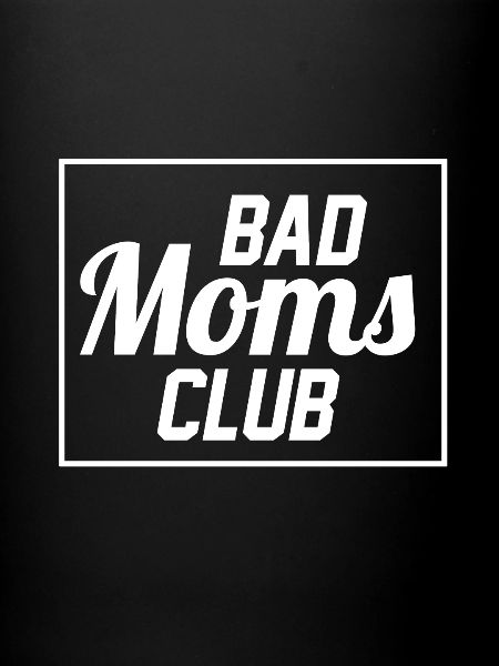 Bad Moms Club