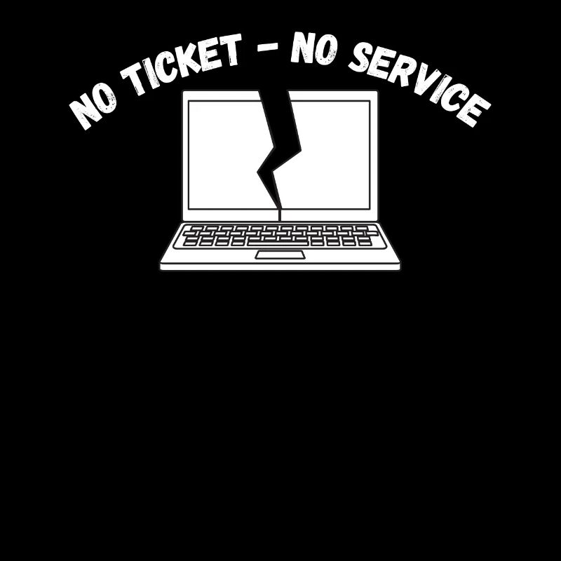 No Ticket No Service No IT Support