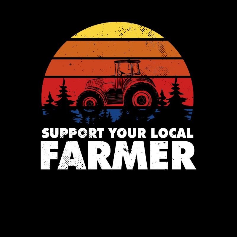 Support Your Local Farmer Tractor Farming