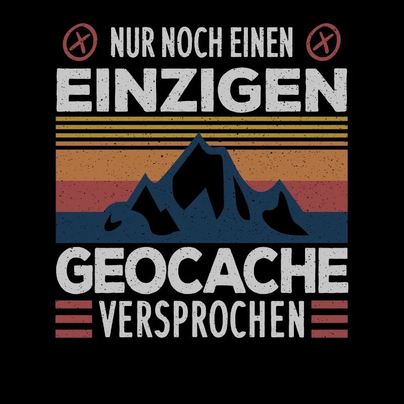 Nur noch einen einzigen Cache .. Geocaching Spruch