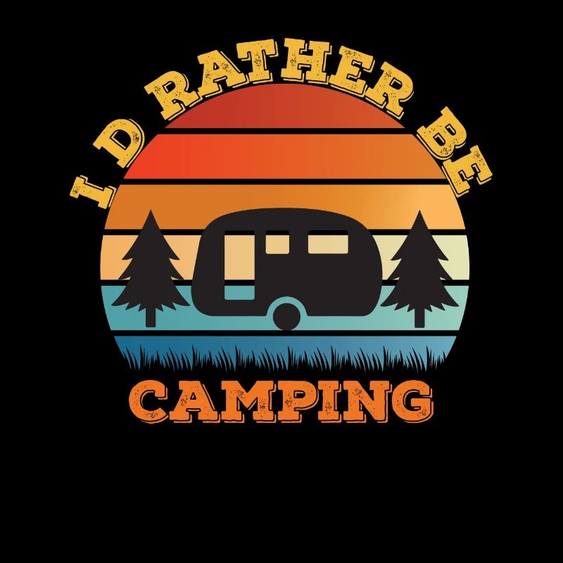 I'd Rather be Camping Freizeitcamper Camping