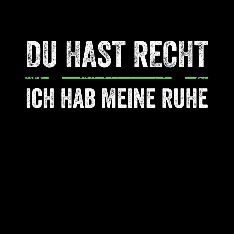 Du Hast Recht Und Ich Meine Ruhe