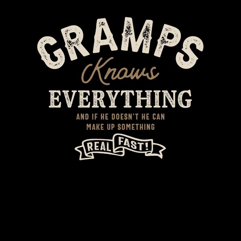 Gramps Knows Everything Quotes Funny Grandpa