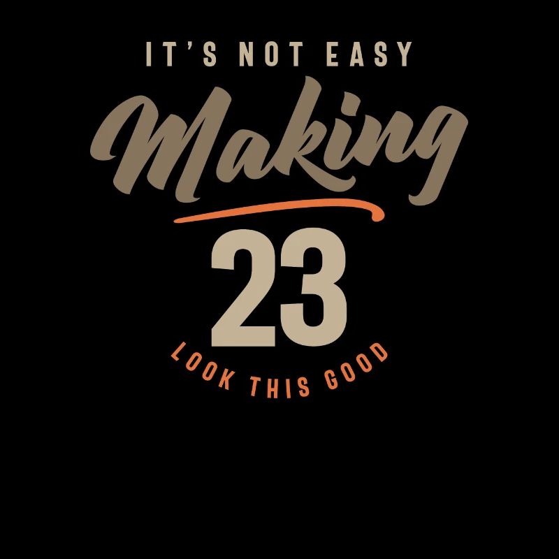 23rd Birthday It's Not Easy Making 23 Years Old