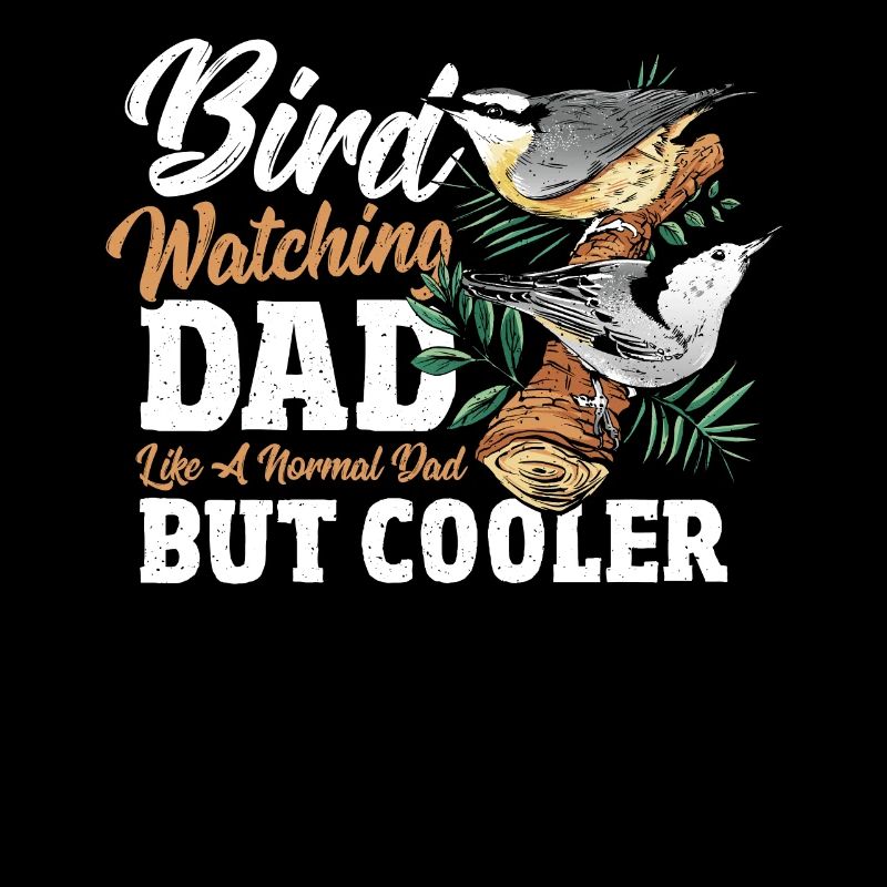 Bird Watching Dad. Like A Normal Dad But Cooler