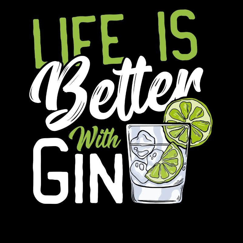 Life Is Better With Gin