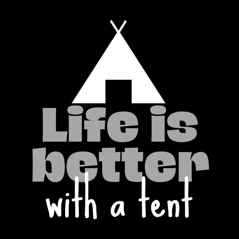 Life is better with a tent.