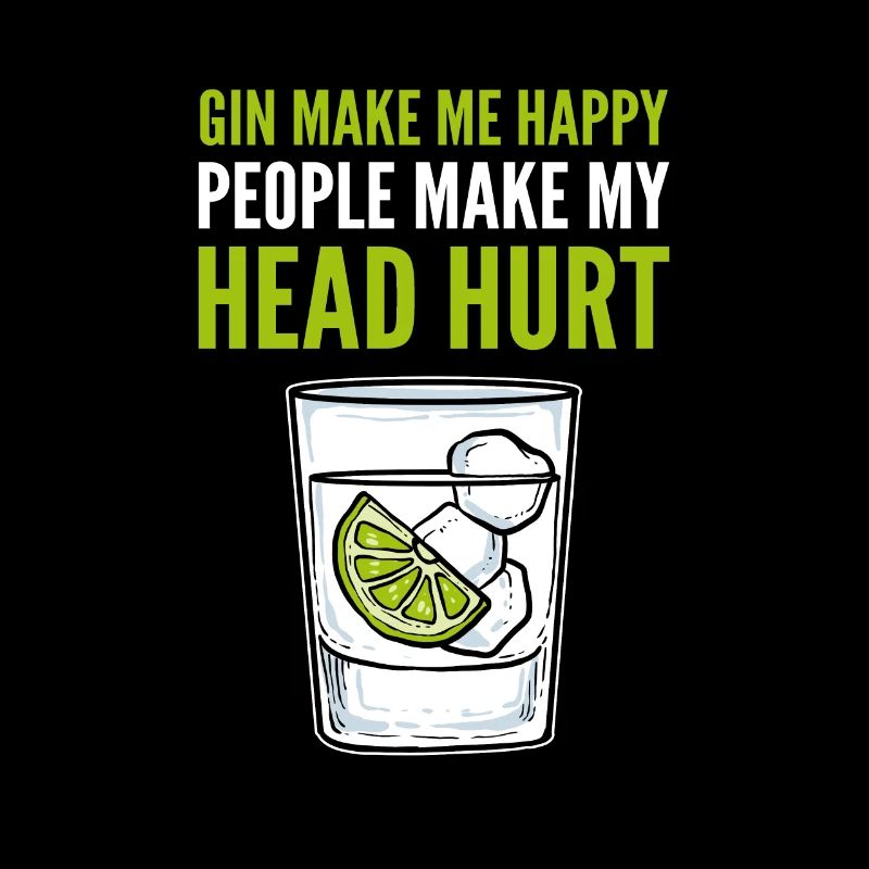 Gin Make Me Happy People Make My Head Hurt Gin