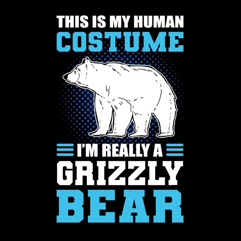This Is My Human Costume I'm Really A Grizzly