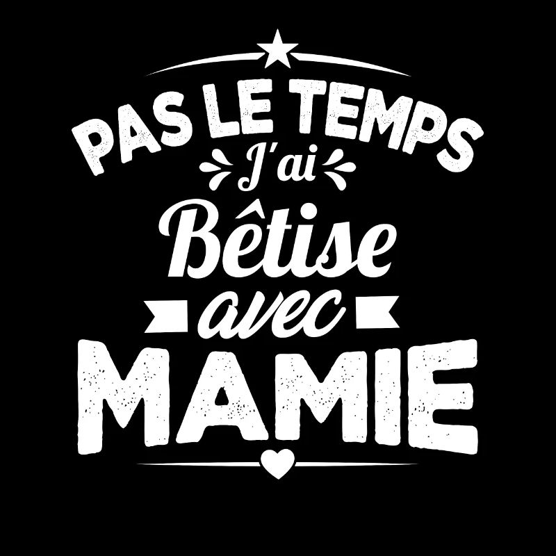 Pas le temps j'ai Bêtise avec Mamie