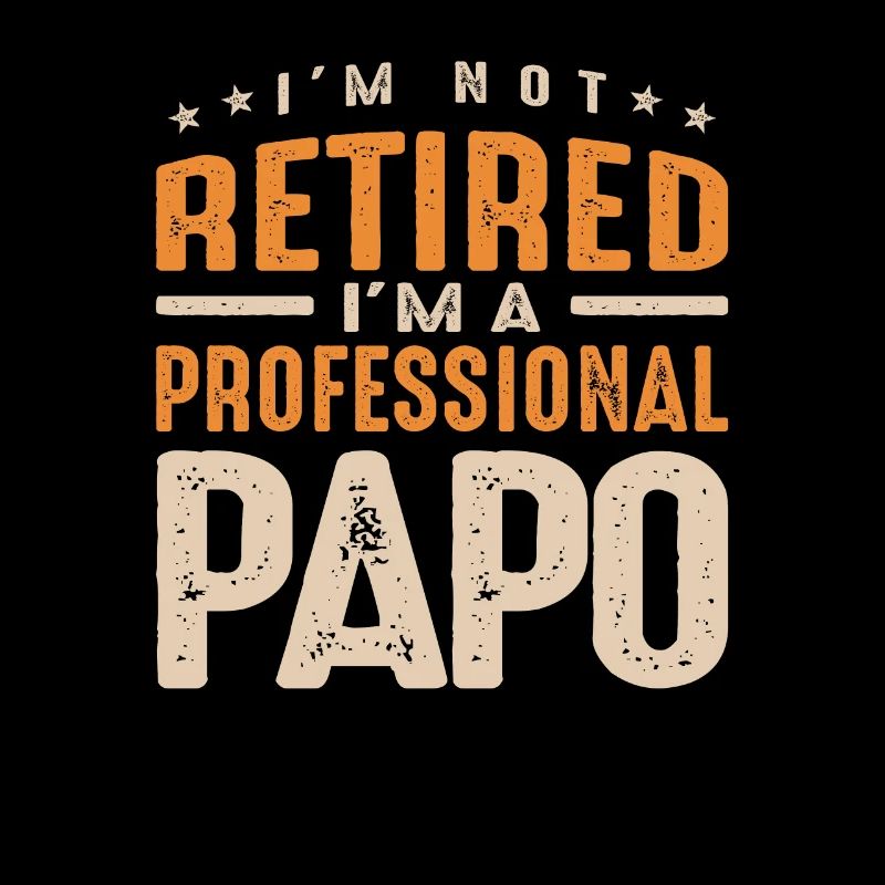 I'm Not Retired I'm a Professional Papo