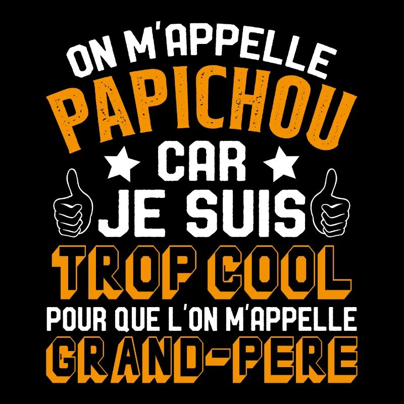 On M'appelle Papichou Parce Que Je Suis Trop Cool