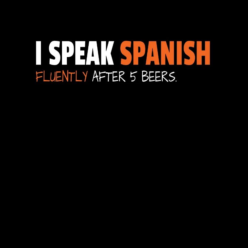 I Speak Spanish Fluently After 5 Beers