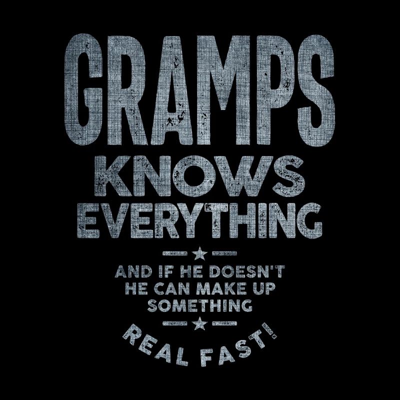 Gramps Knows Everything Dad Grandpa