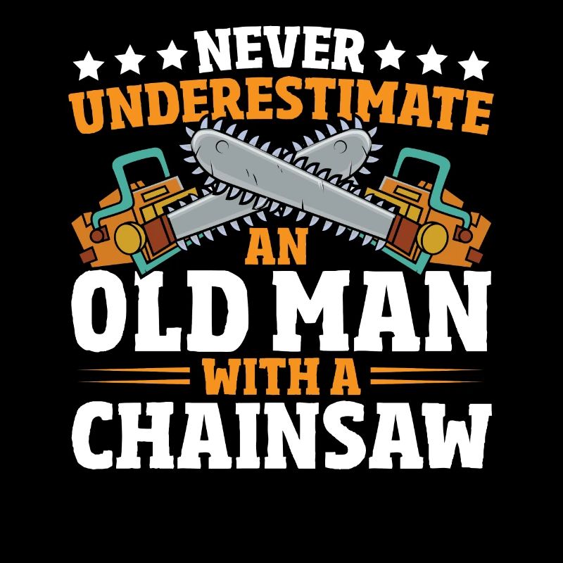 Never Underestimate An Old Man With A Chainsaw