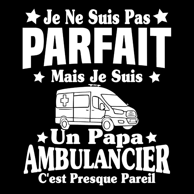 Pas parfait mais je suis un Papa Ambulancier