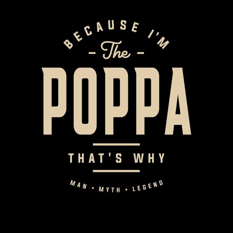 Because I'm The Poppa That's Why Funny