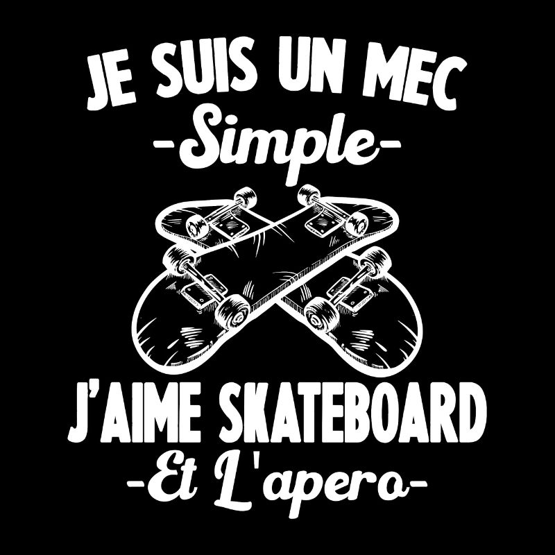 Je Suis Un Mec Simple J'aime skateboard Et L'Apéro