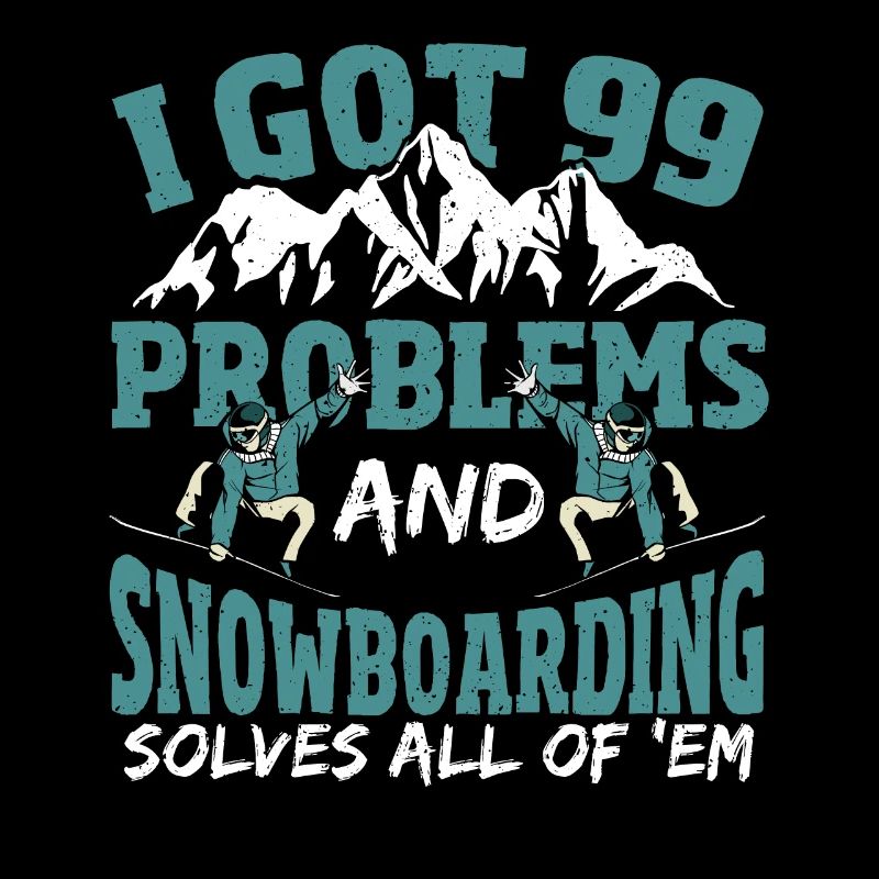 I Got 99 Problems and Snowboarding Solves All Of
