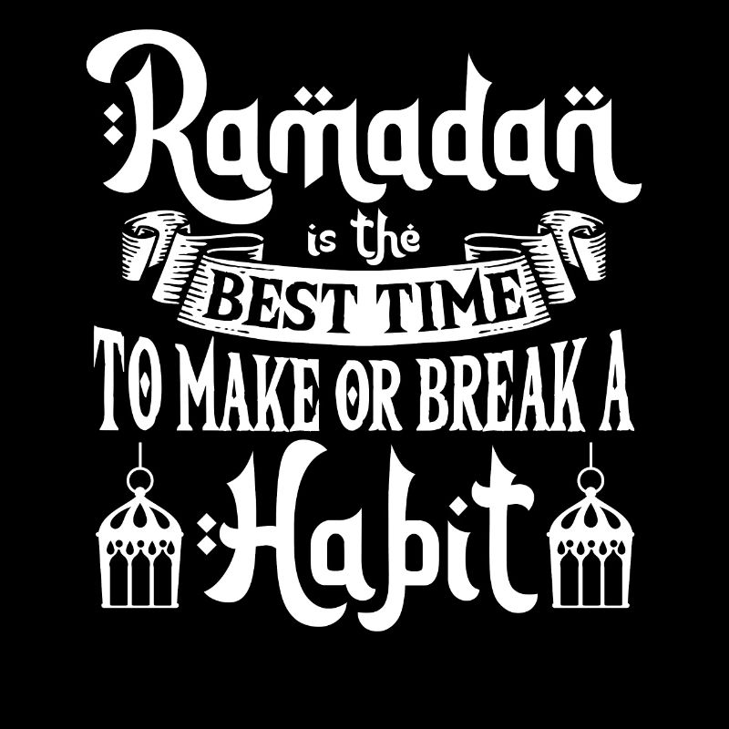 Ramadan Is The Best Time To Make Or Break A Habit