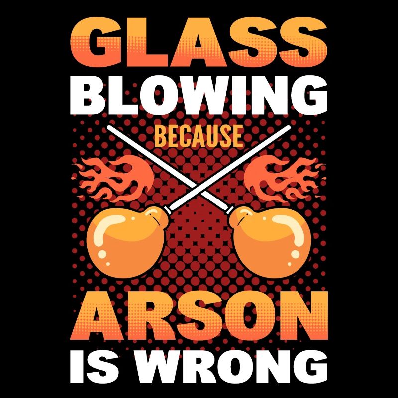 Glassblowing Cause Arson Is Wrong Glassblower