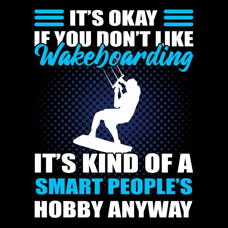 It's Okay If You Don't Like Wakeboarding It's