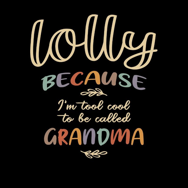 Lolly Because I'm Tool Cool To Be Called Grandma