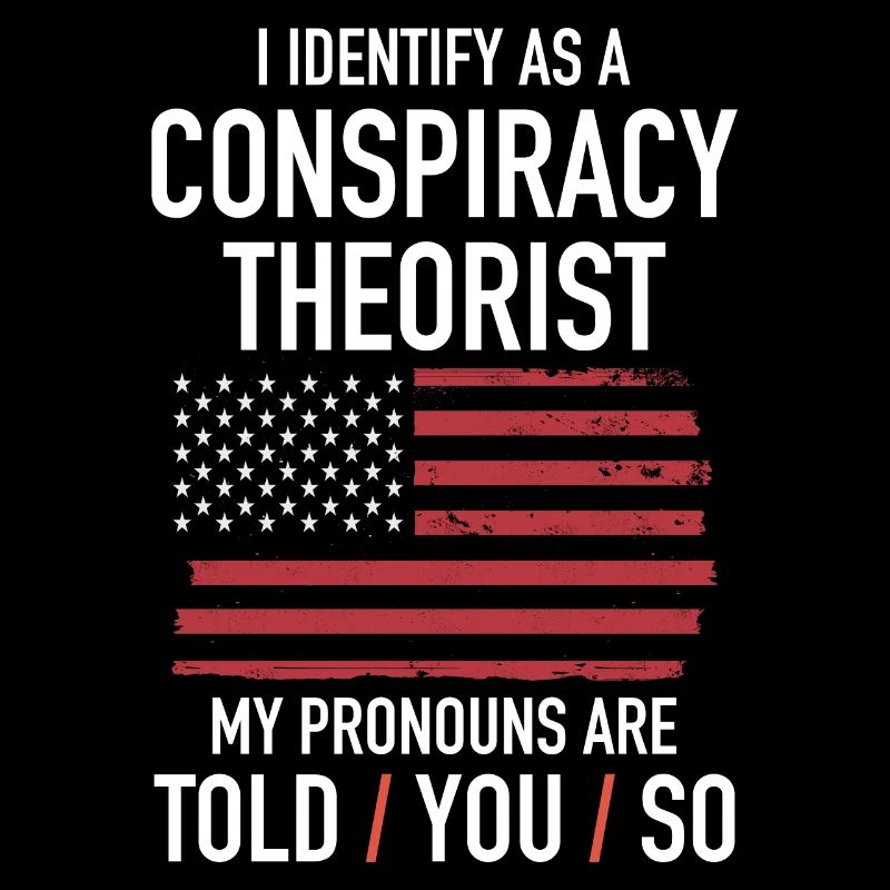 Conspiracy theorist conspiracy theory