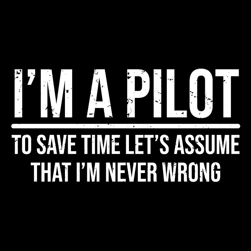 I'm A Pilot To Save Time I'm Never Wrong T-shirt