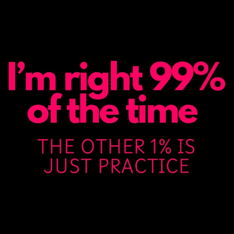 Always Right: 99% Confidence, 1% Practice