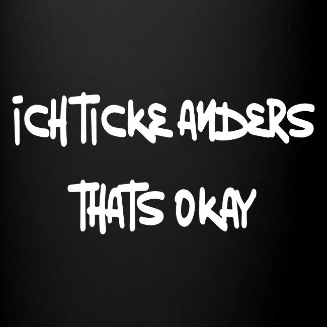 Ich ticke anders, thats okay