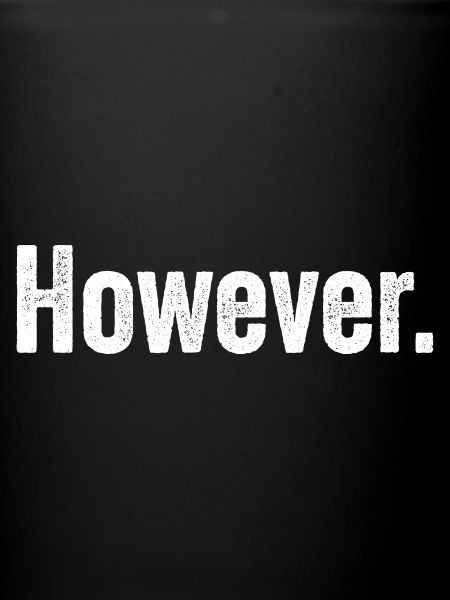 However