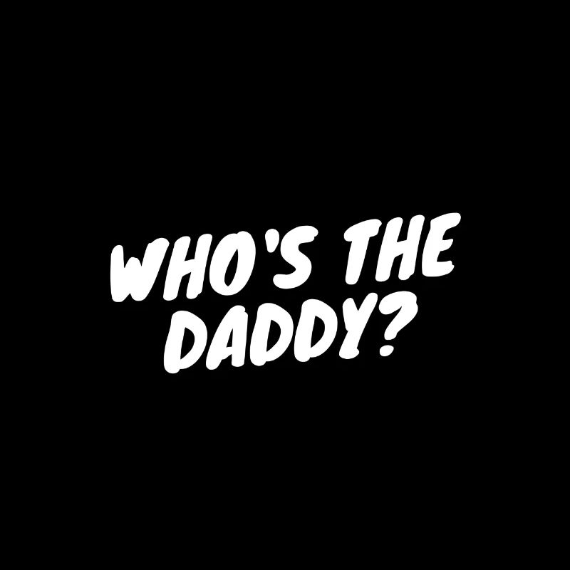 " Design Who's the Daddy "