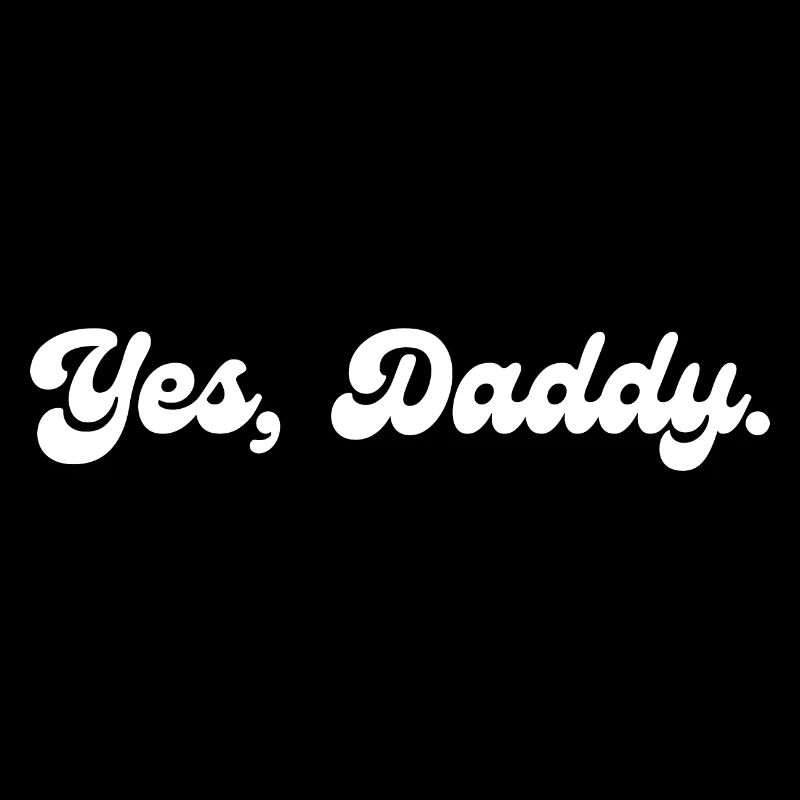 Yes Daddy