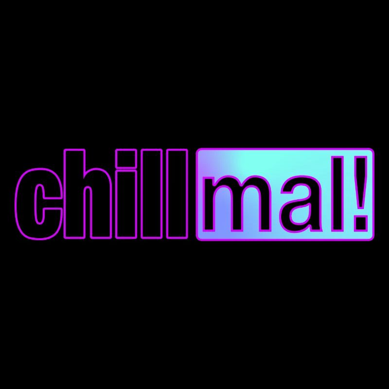 Chill mal!