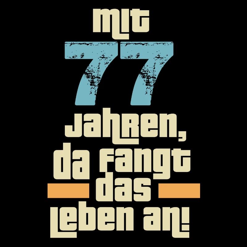 Mit 77 Jahren da fängt das Leben an. 77 Geburtstag