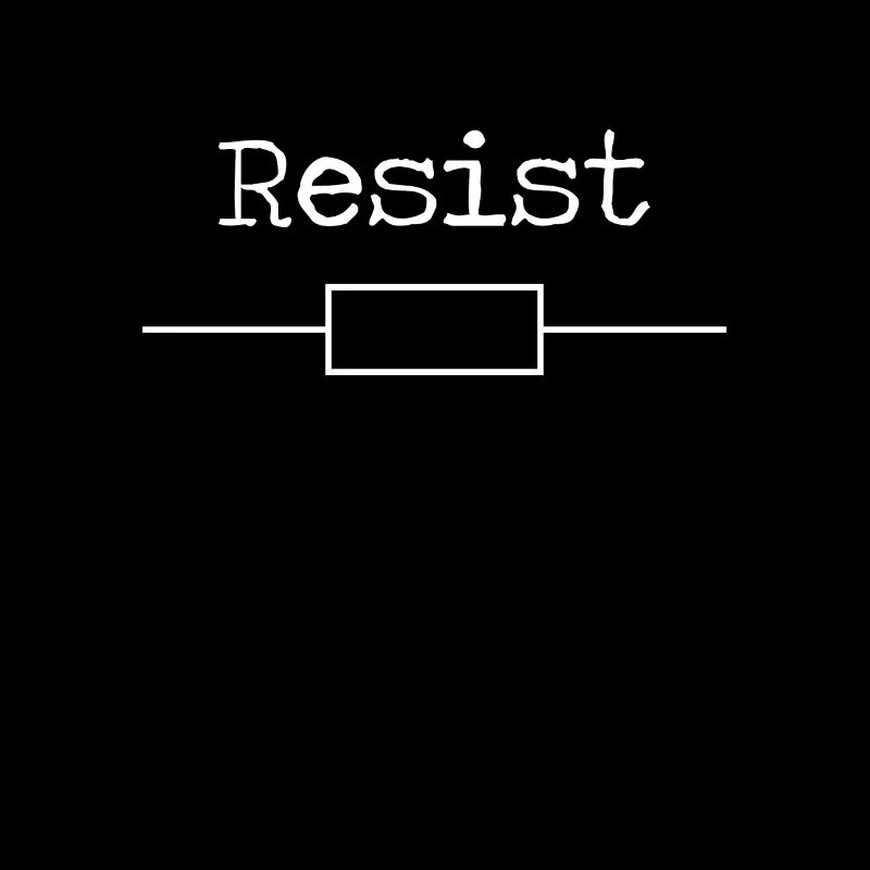 Resist - resistance - resistance