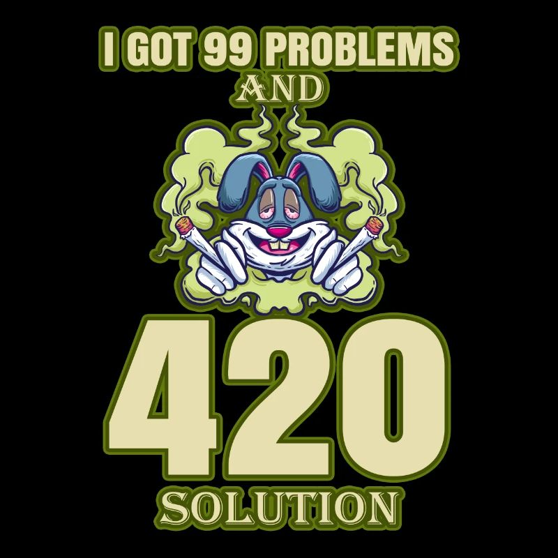 J’ai eu 99 problèmes et 420 solutions Cannabis Weed