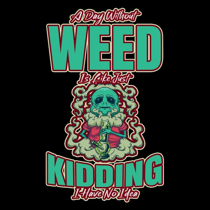 A Day Without Weed Is Like Cannabis Weed Smoking