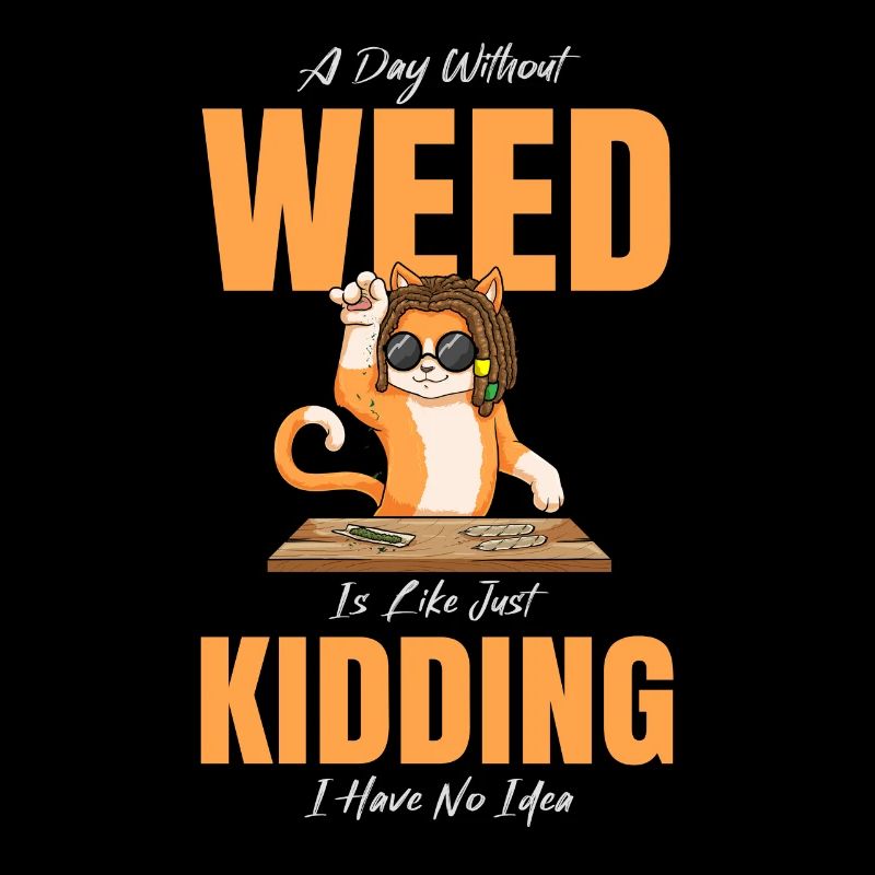 A Day Without Weed Is Like Cannabis Weed Smoking