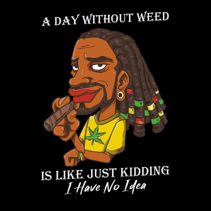 A Day Without Weed Is Like Cannabis Weed Smoking