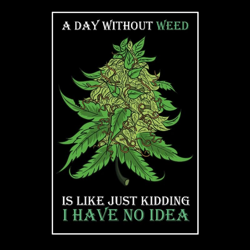 A Day Without Weed Is Like Cannabis Weed Smoking