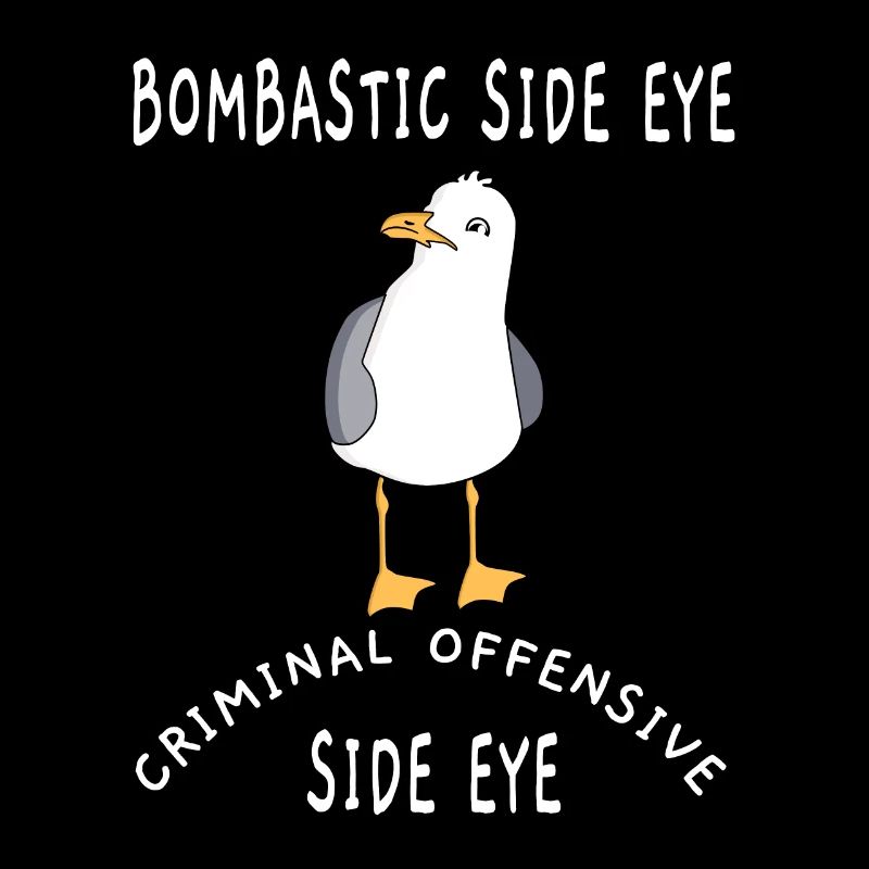 Bombastic Side Eye - Möwe
