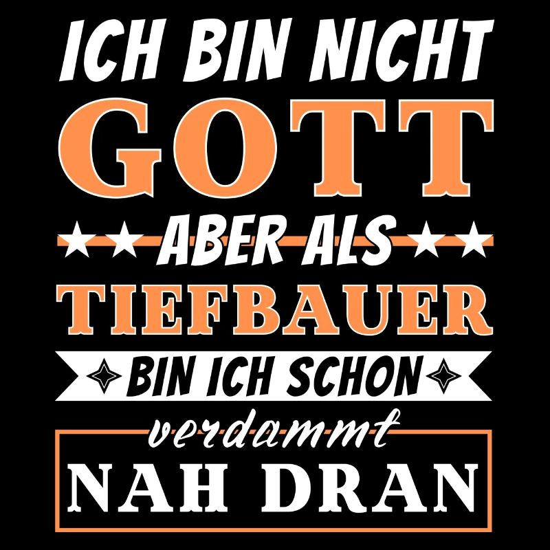 Ich bin nicht Gott aber als Tiefbauer nah dran