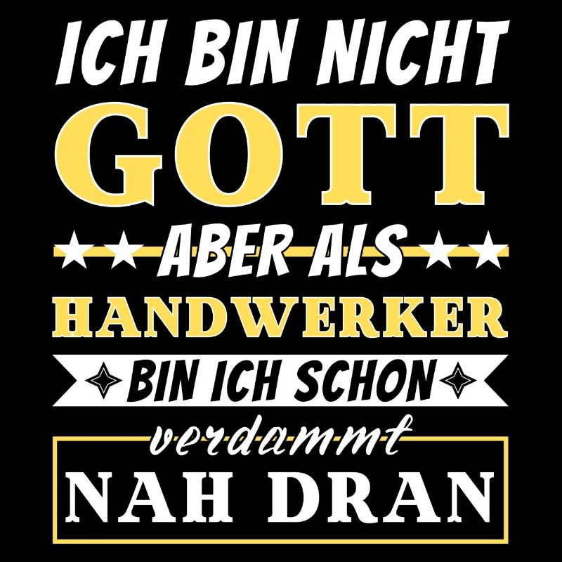 Ich bin nicht Gott aber als Handwerker nah dran