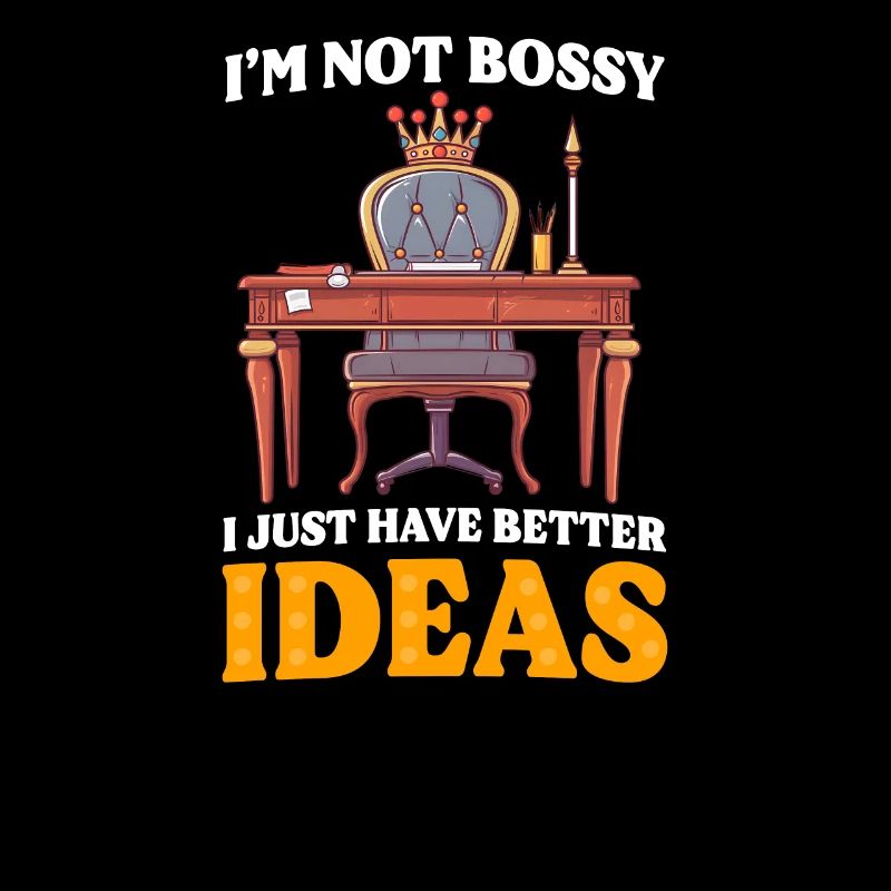 Supervisor I'm Not Bossy, I Just Have Better Ideas
