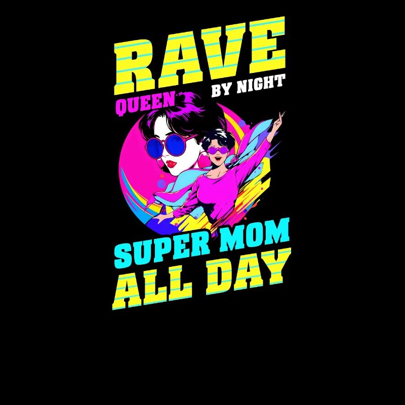 EDM Rave Mom Rave Queen by Night, Super Mom All Da