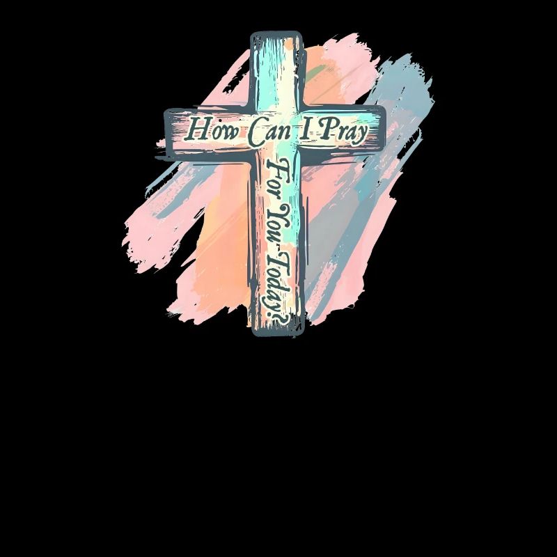 How Can I Pray For You Today