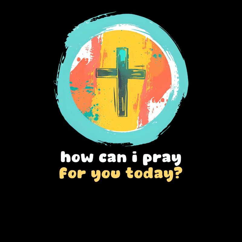 How Can I Pray For You Today