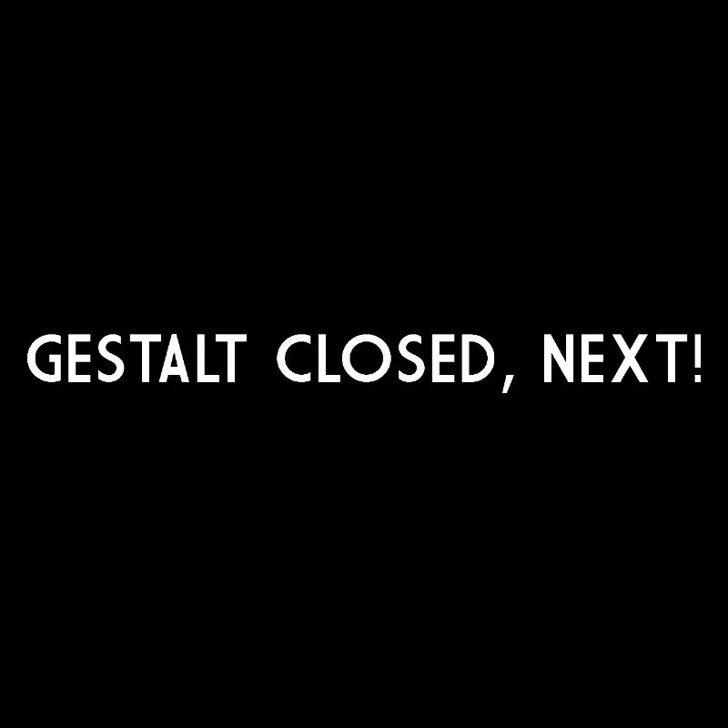 GESTALT CLOSED NEXT
